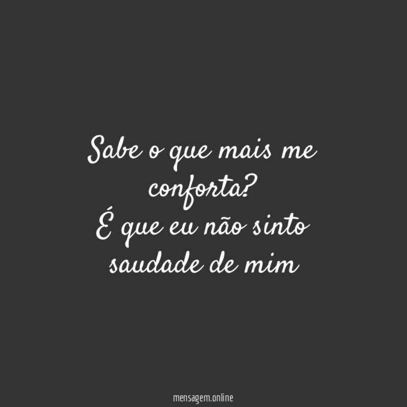 Sabe o que mais me conforta