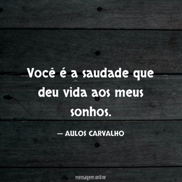 Você é a saudade que deu vida aos meus sonhos