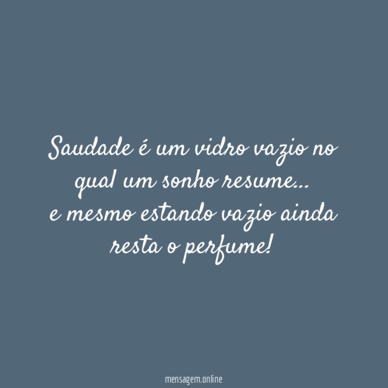 Saudade é um vidro vazio no qual um sonho resume