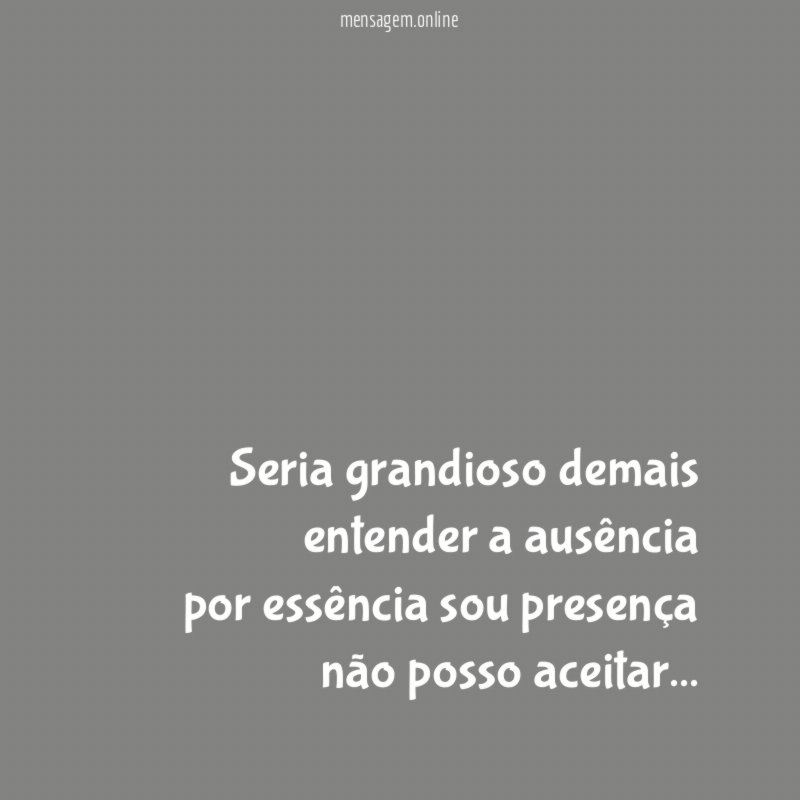 Seria grandioso demais entender a ausência por essência
