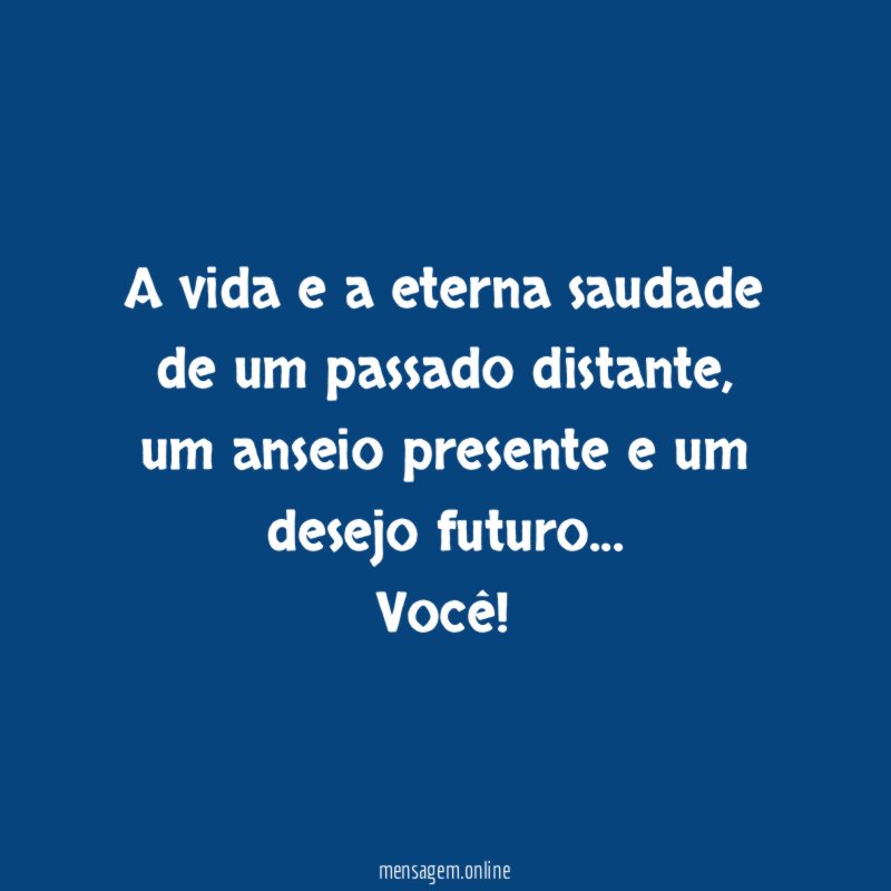 A vida e a eterna saudade de um passado distante