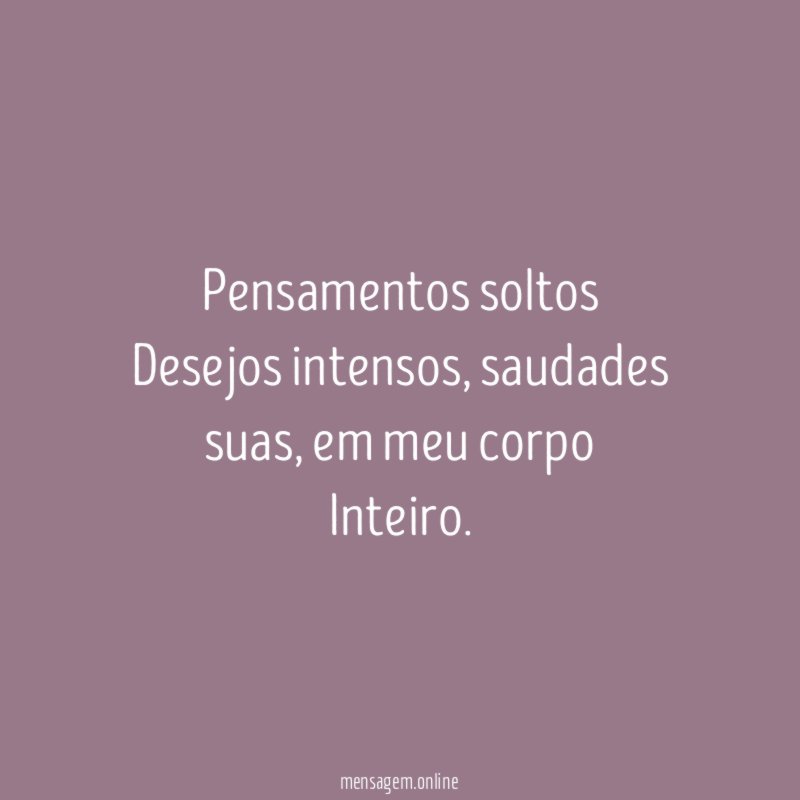 Pensamentos soltos Desejos intensos