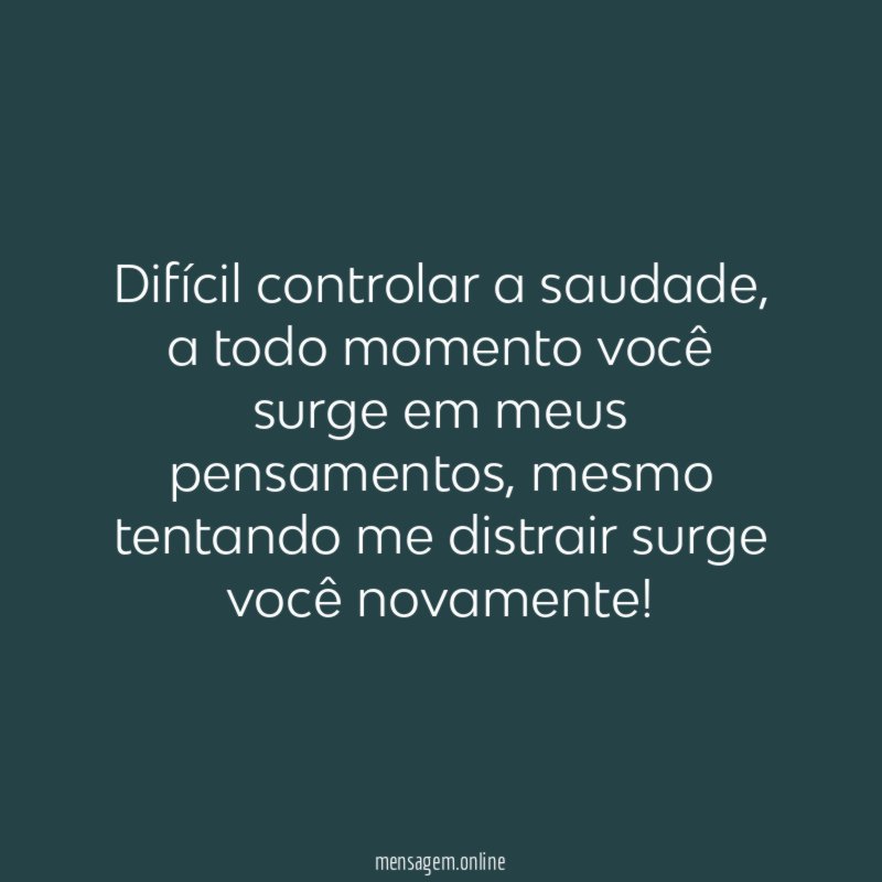 Difícil controlar a saudade