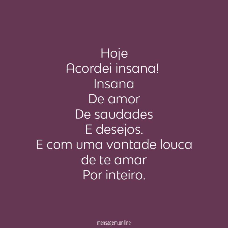 Hoje
Acordei insana!