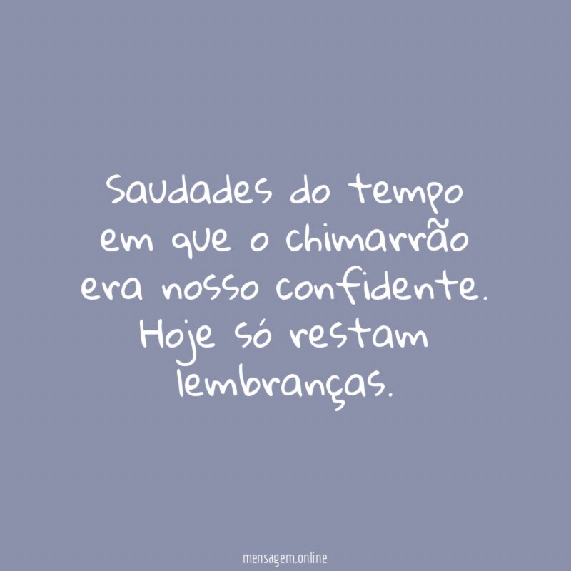 Saudades do tempo em que o chimarrão era nosso confidente