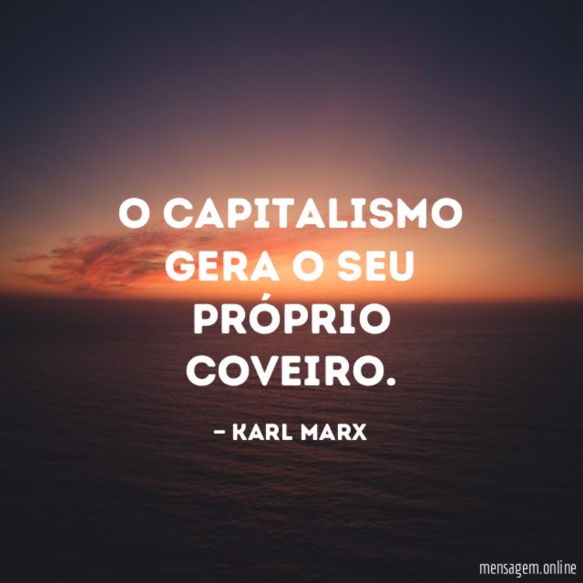 O capitalismo gera o seu próprio coveiro
