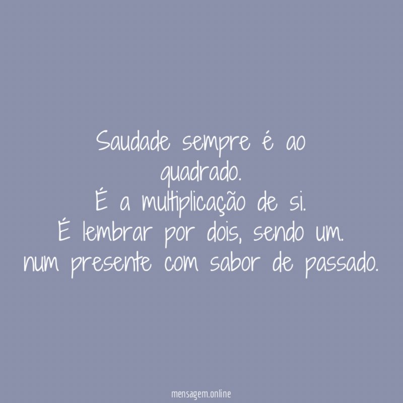 Saudade sempre é ao quadrado