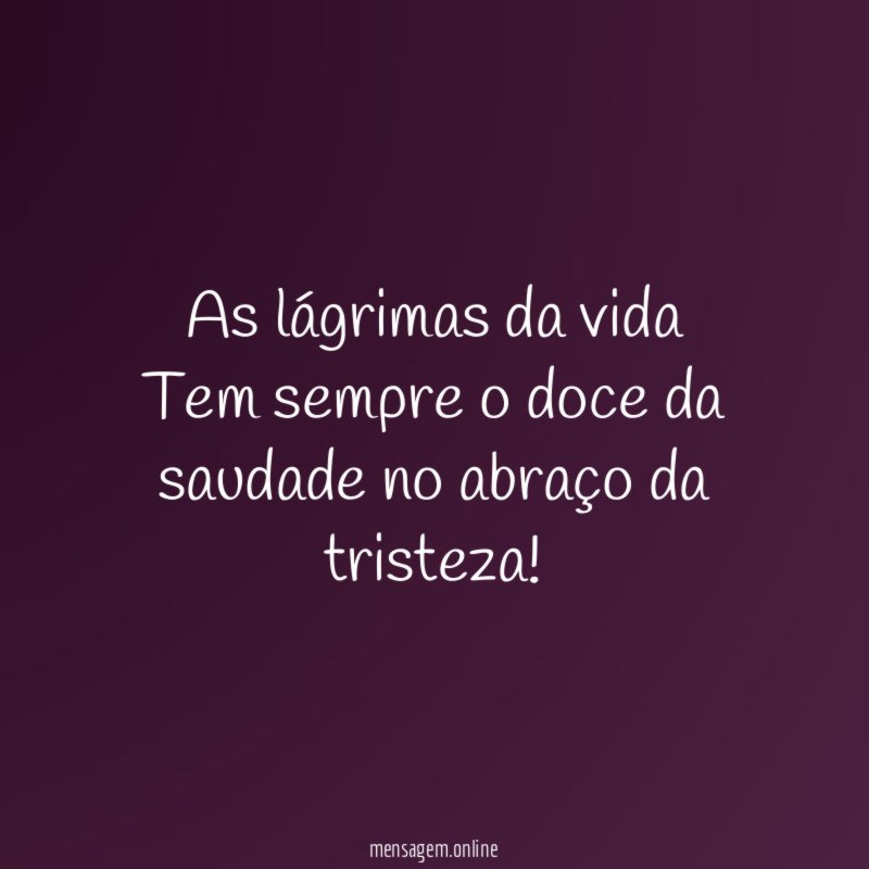 As lágrimas da vida Tem sempre o doce da
