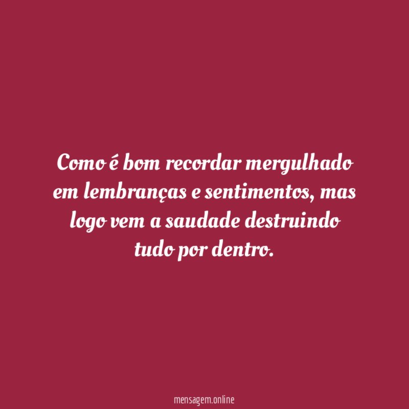 Como é bom recordar mergulhado em lembranças e sentimentos