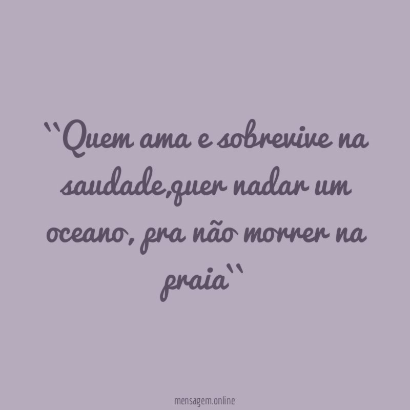 ``Quem ama e sobrevive na saudade