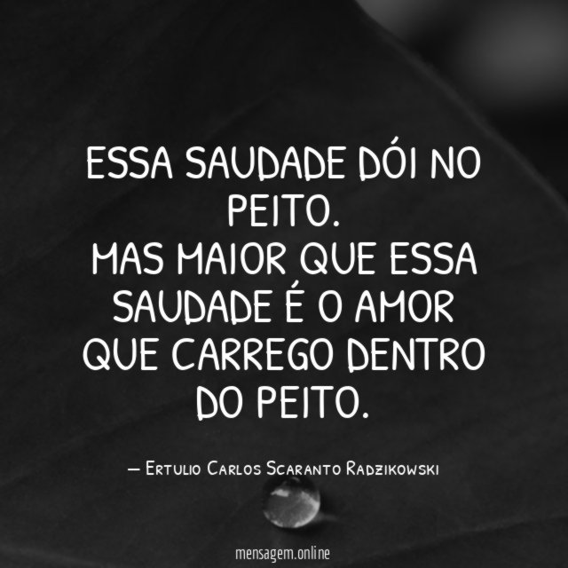 Essa saudade dói no peito