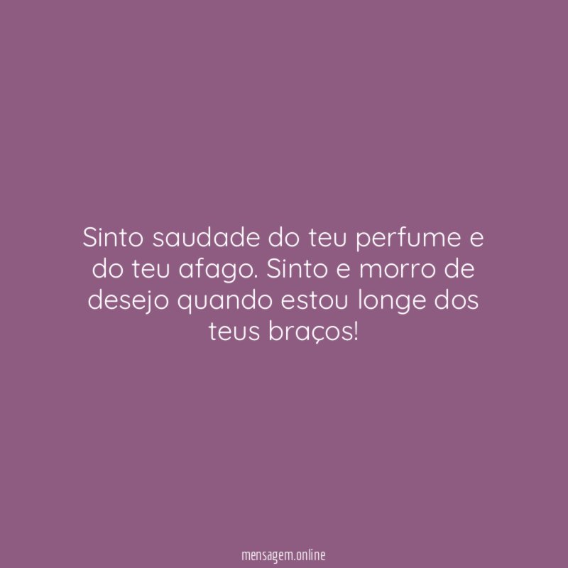 Sinto saudade do teu perfume e do teu afago