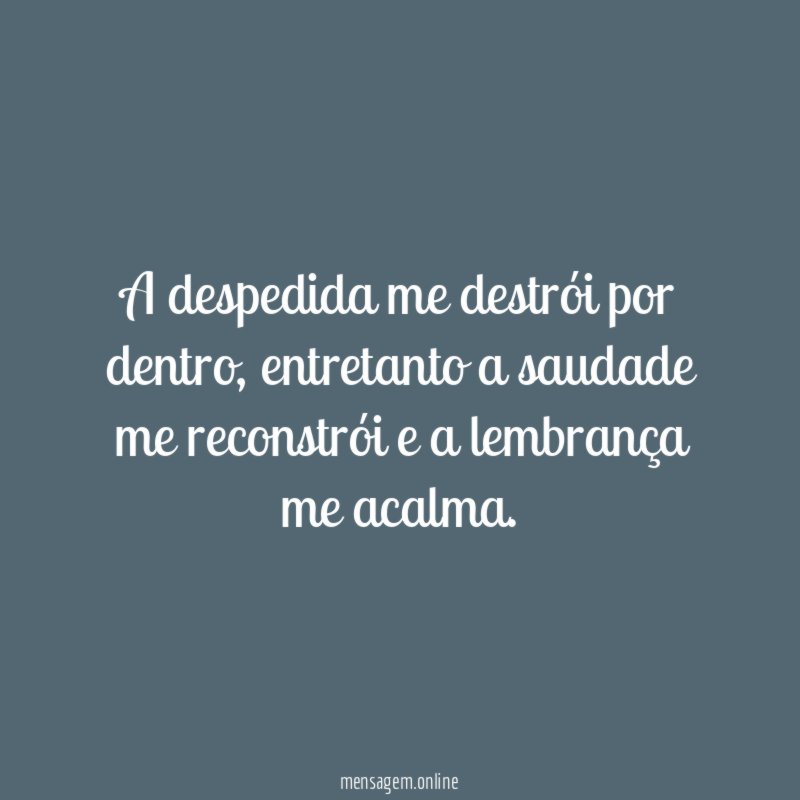 A despedida me destrói por dentro