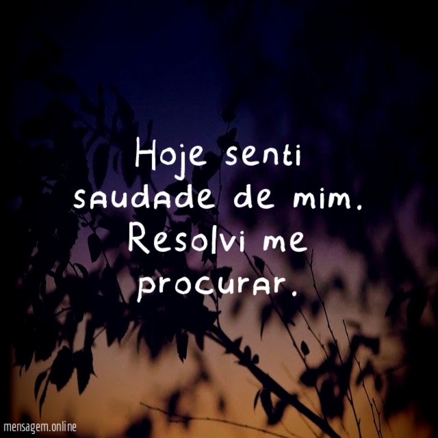 Hoje senti saudade de mim