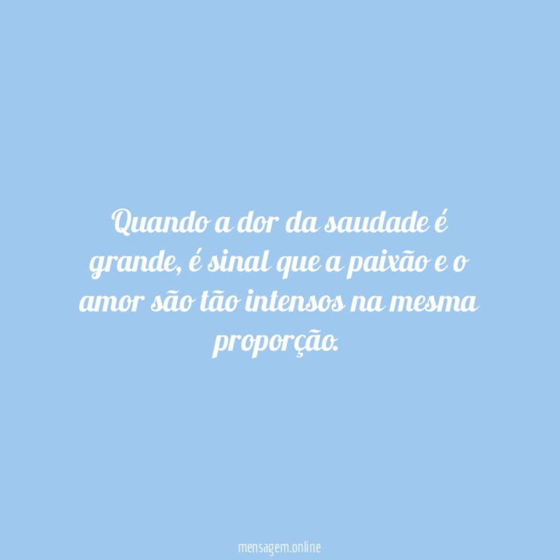 Quando a dor da saudade é grande