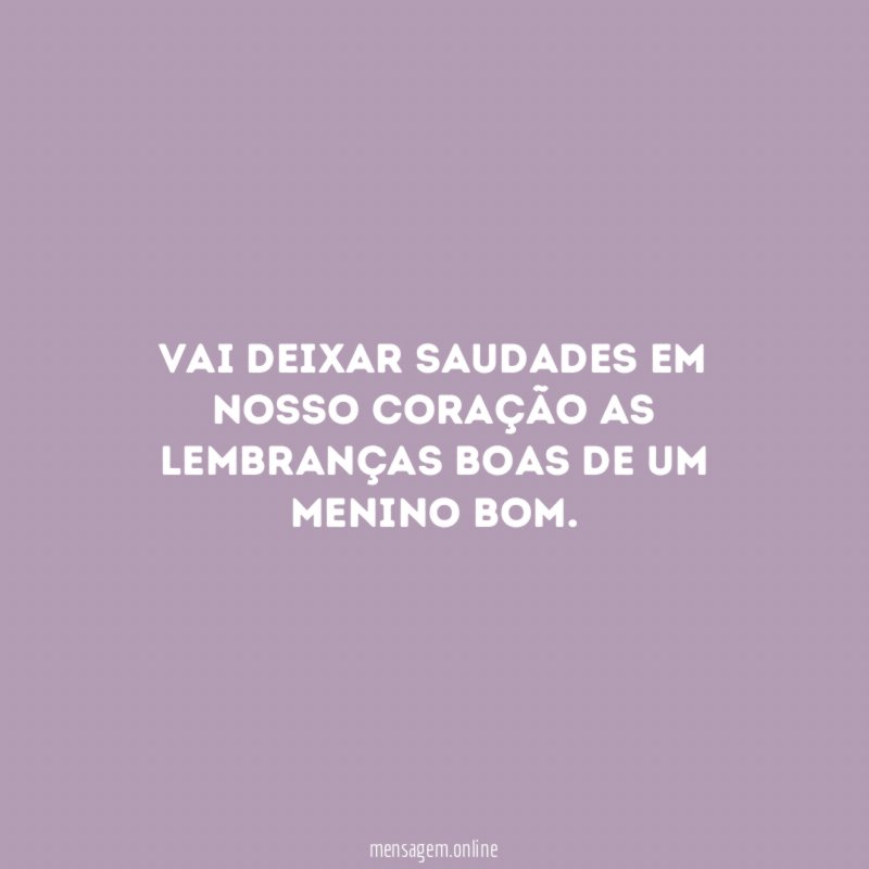 Vai deixar saudades em nosso coração as lembranças