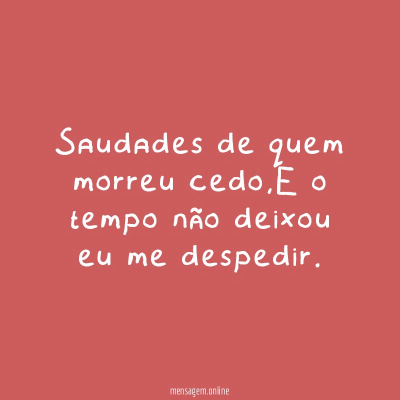 Saudades de quem morreu cedo