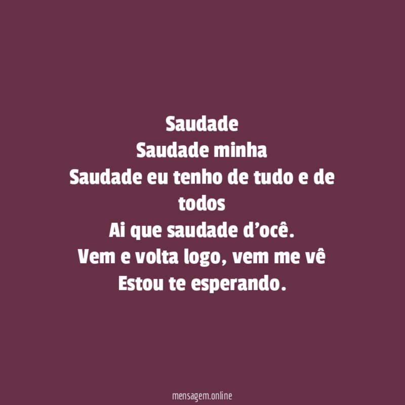 Saudade Saudade minha Saudade eu tenho de tudo e de