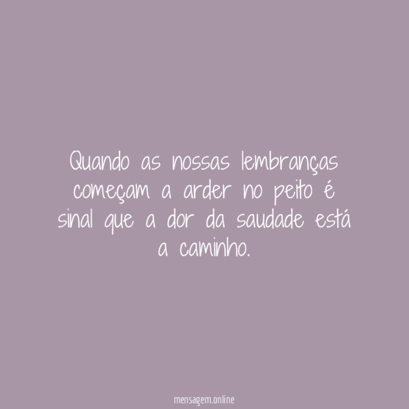 Quando as nossas lembranças começam a arder no