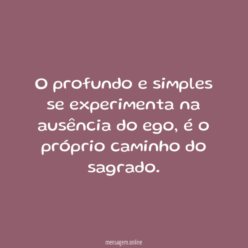 O profundo e simples se experimenta na ausência do ego