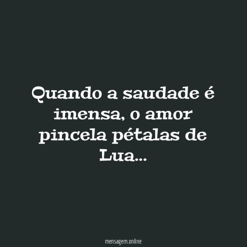 Quando a saudade é imensa