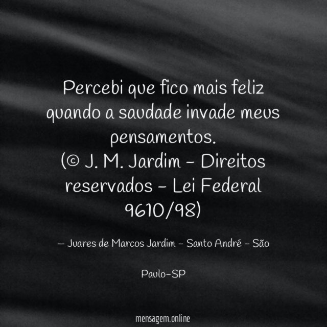 Percebi que fico mais feliz quando a saudade invade meus pensamentos