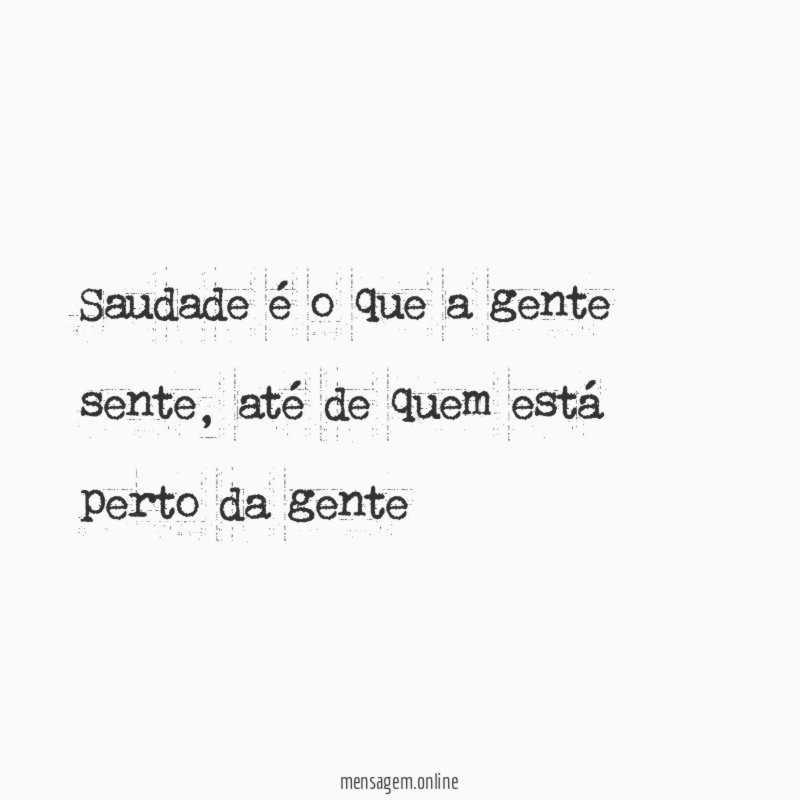 Saudade é o que a gente sente