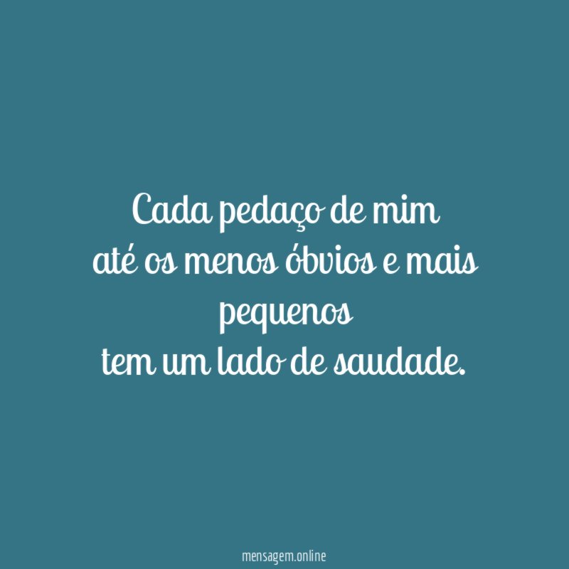 cada pedaço de mim até os menos óbvios