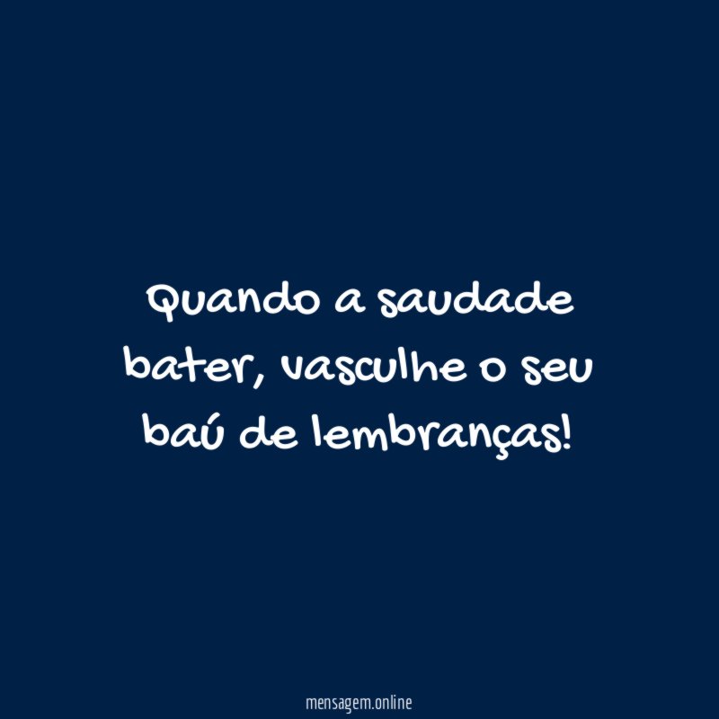 Quando a saudade bater