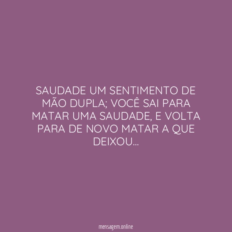 SAUDADE UM SENTIMENTO DE MÃO DUPLA