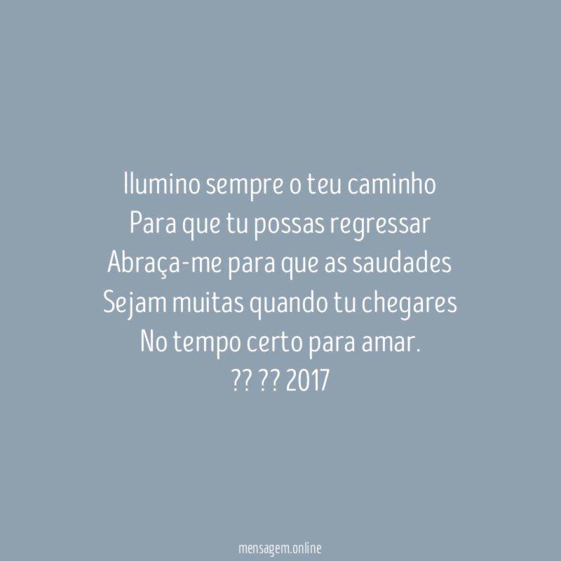 Ilumino sempre o teu caminho Para que tu possas