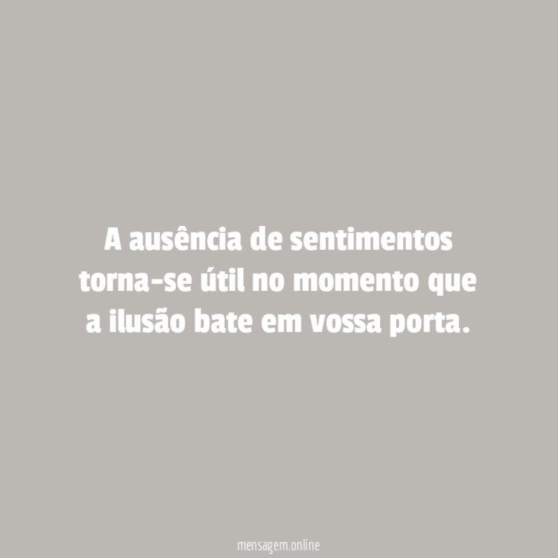 A ausência de sentimentos torna-se útil no momento