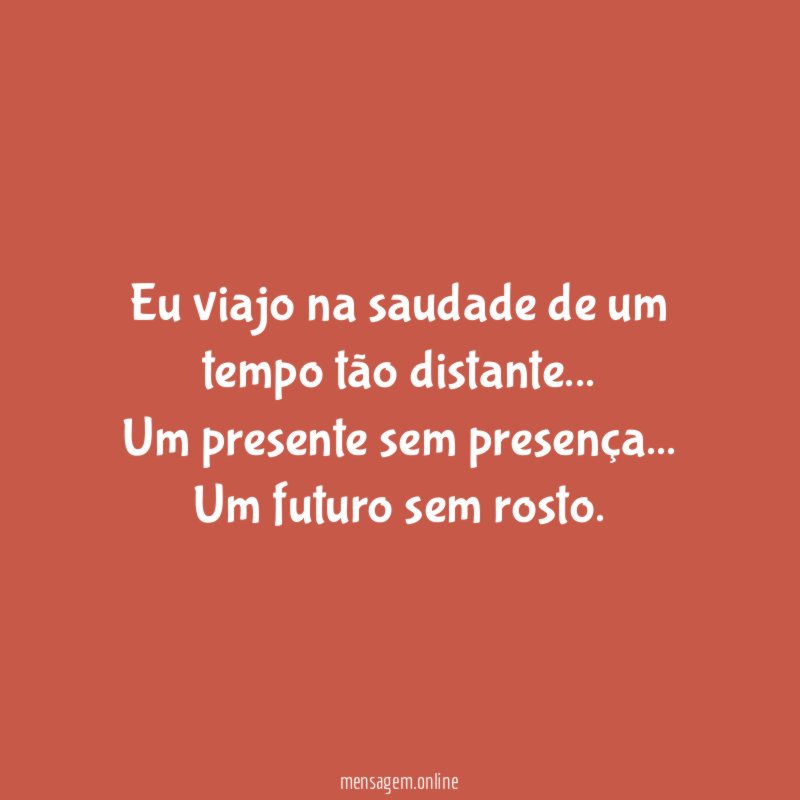 Eu viajo na saudade de um tempo tão distante