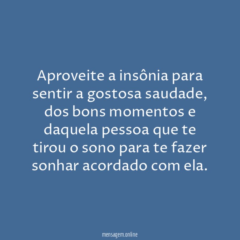 Aproveite a insônia para sentir a gostosa saudade