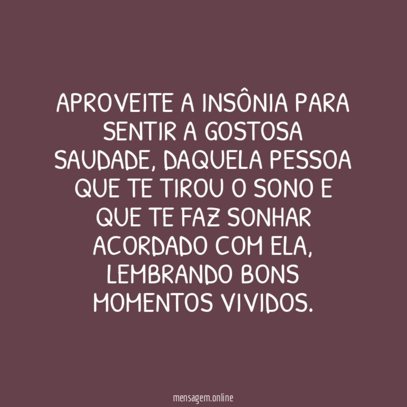 Aproveite a insônia para sentir a gostosa saudade