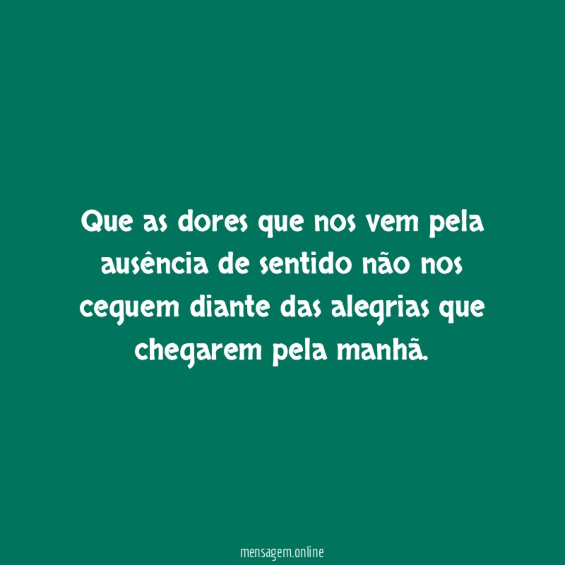 Que as dores que nos vem pela ausência