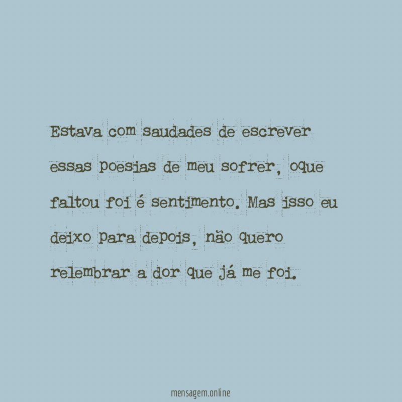 Estava com saudades de escrever essas poesias de meu sofrer
