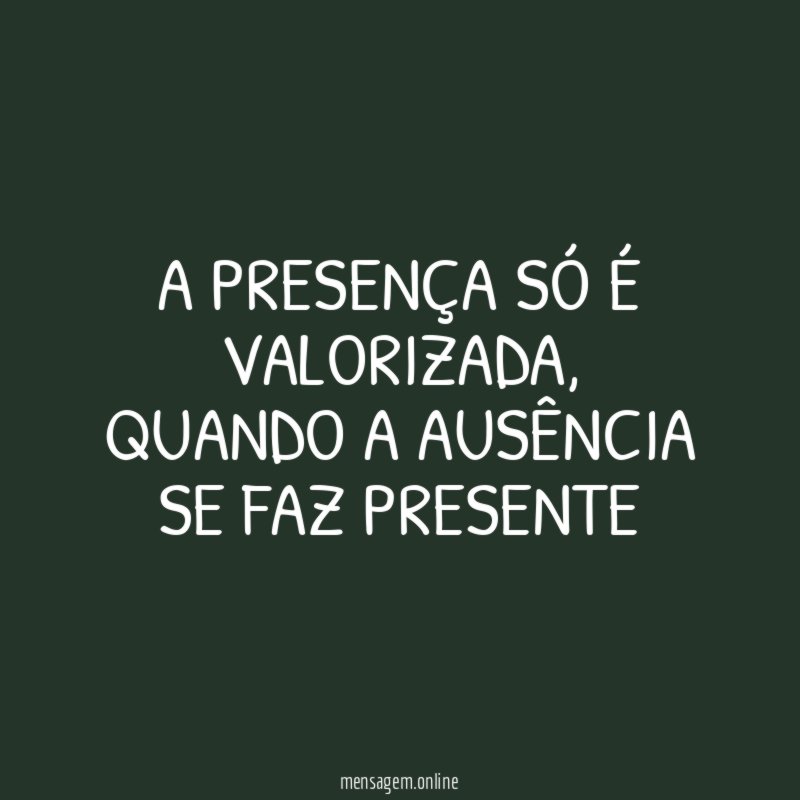 A presença só é valorizada