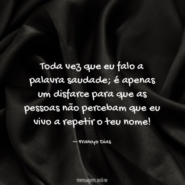 Toda vez que eu falo a palavra saudade