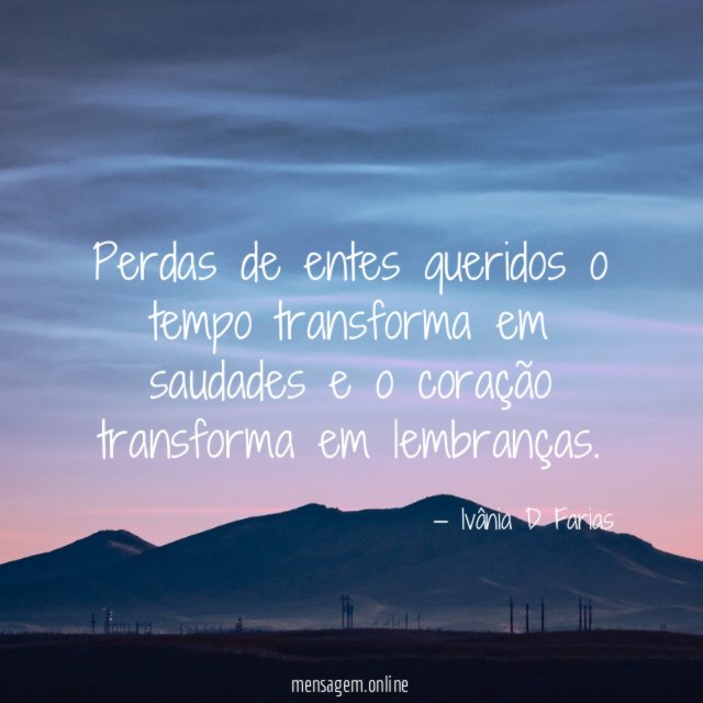 Perdas de entes queridos o tempo transforma em