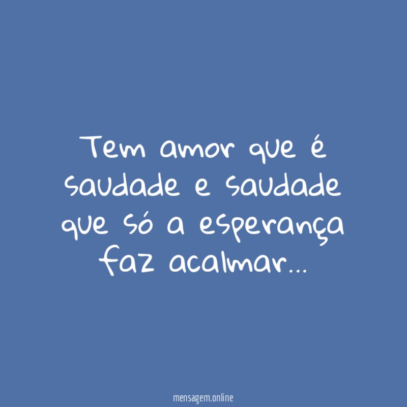 Tem amor que é saudade e saudade