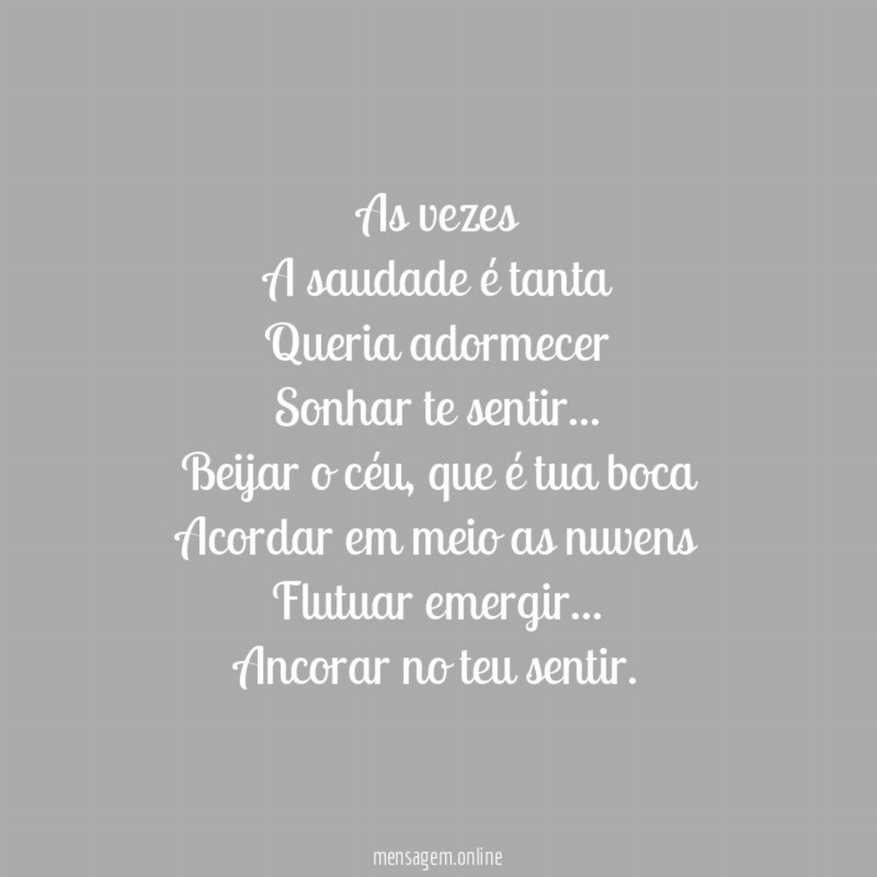 As vezes A saudade é tanta Queria adormecer Sonhar te sentir