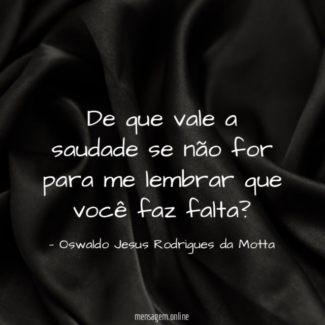 De que vale a saudade se não for
