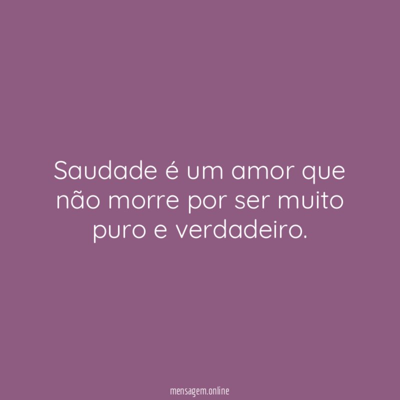 Saudade é um amor que não morre por
