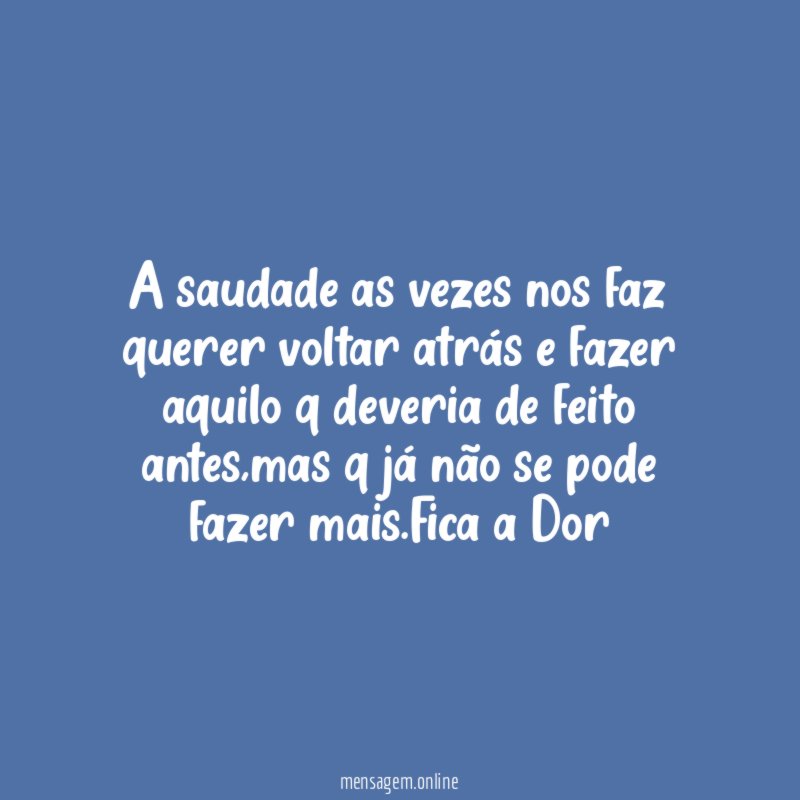 A saudade as vezes nos faz querer voltar