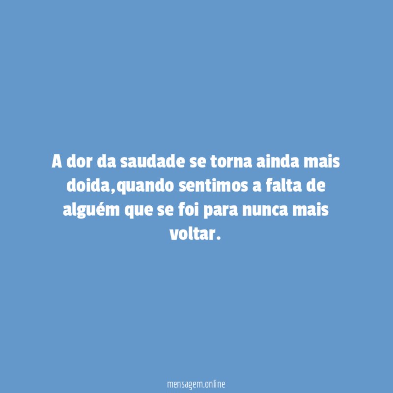 A dor da saudade se torna ainda mais doida