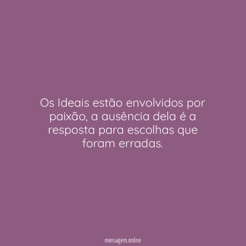 Os Ideais estão envolvidos por paixão