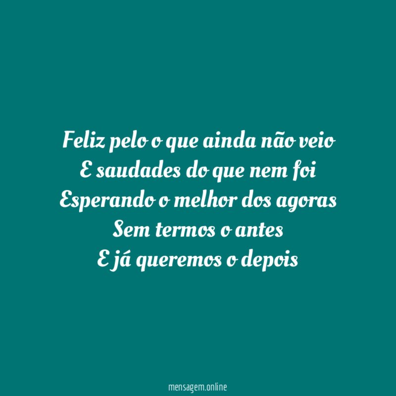 Feliz pelo o que ainda não veio E saudades