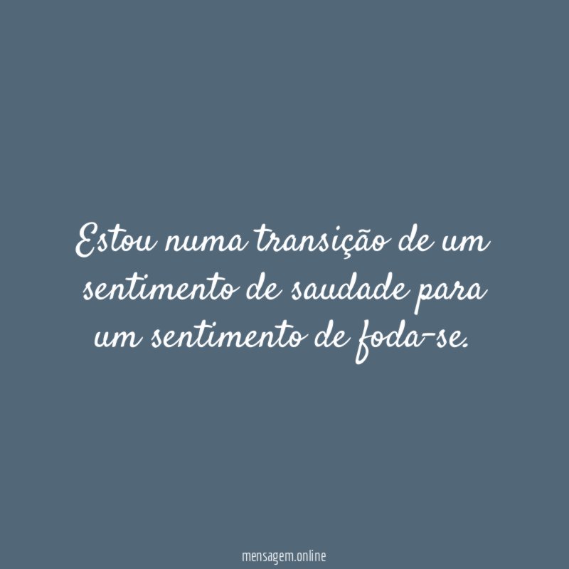 Estou numa transição de um sentimento de saudade