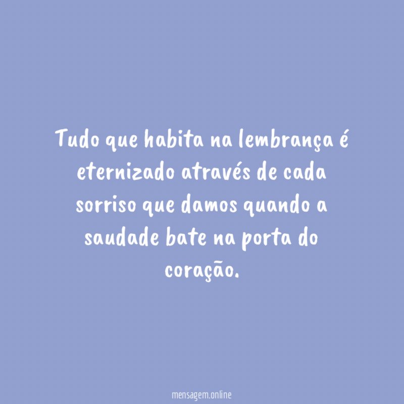 Tudo que habita na lembrança é eternizado através
